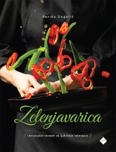 Zelenjavarica: ustvarjalni recepti za ljubitelje zelenjave