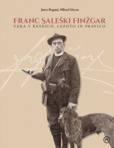 Franc Saleški Finžgar – vera v resnico, lepoto in pravico